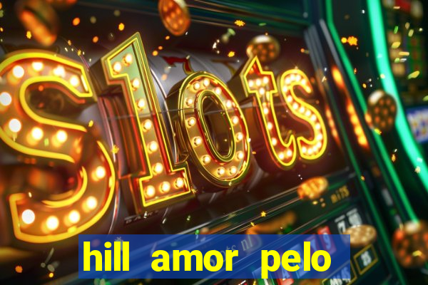 hill amor pelo jogo torrent